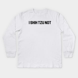I Shih Tzu Not Kids Long Sleeve T-Shirt